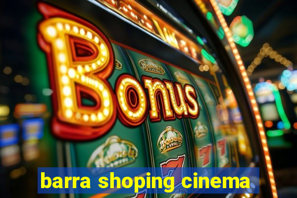 barra shoping cinema